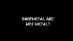 BABYMETAL ARE NOT METAL