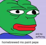 end-my-suffering-homebrewed-ms-paint-pepe-2680804.png