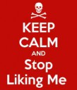 keep-calm-and-stop-liking-me-5.png