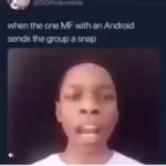 When the mf with an android sends the group a snap #meme.mp4