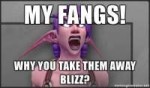 my-fangs-why-you-take-them-away-blizz